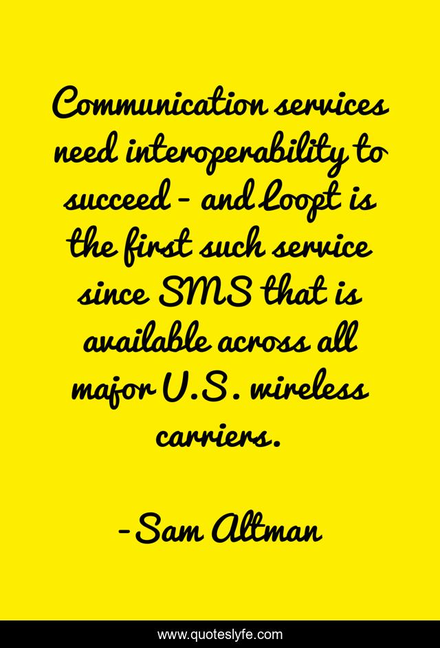 Communication services need interoperability to succeed - and Loopt is the first such service since SMS that is available across all major U.S. wireless carriers.