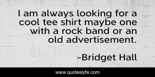 I am always looking for a cool tee shirt maybe one with a rock band or an old advertisement.