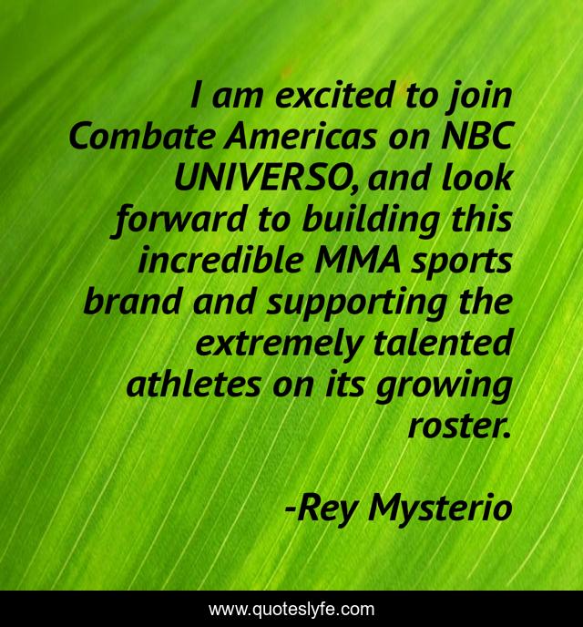 I am excited to join Combate Americas on NBC UNIVERSO, and look forward to building this incredible MMA sports brand and supporting the extremely talented athletes on its growing roster.