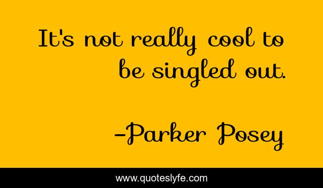 It's not really cool to be singled out.