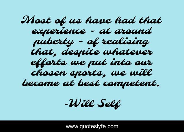 Most of us have had that experience - at around puberty - of realising that, despite whatever efforts we put into our chosen sports, we will become at best competent.