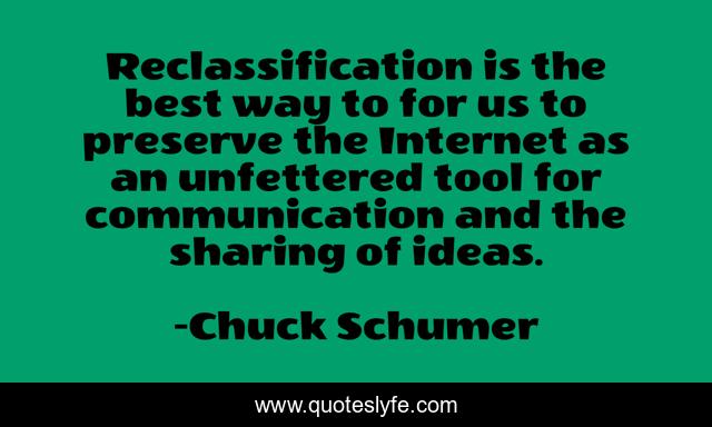 Reclassification is the best way to for us to preserve the Internet as an unfettered tool for communication and the sharing of ideas.