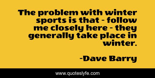 The problem with winter sports is that - follow me closely here - they generally take place in winter.