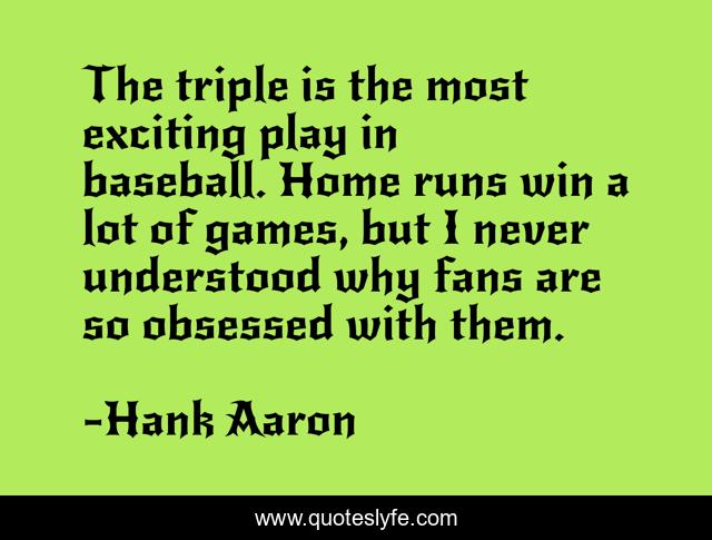 The triple is the most exciting play in baseball. Home runs win a lot of games, but I never understood why fans are so obsessed with them.