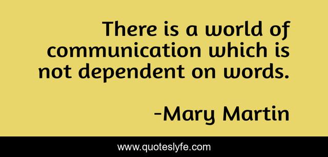 There is a world of communication which is not dependent on words.