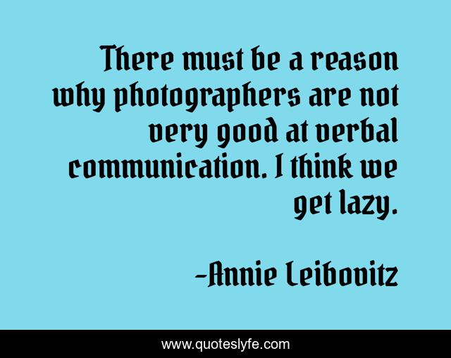 There must be a reason why photographers are not very good at verbal communication. I think we get lazy.