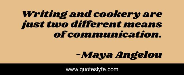 Writing and cookery are just two different means of communication.