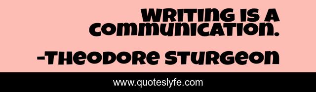 Writing is a communication.