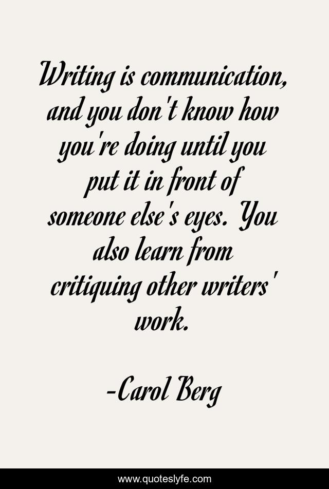 Writing is communication, and you don't know how you're doing until you put it in front of someone else's eyes. You also learn from critiquing other writers' work.