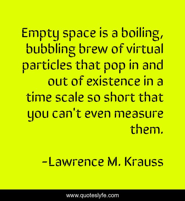 Empty space is a boiling, bubbling brew of virtual particles that pop