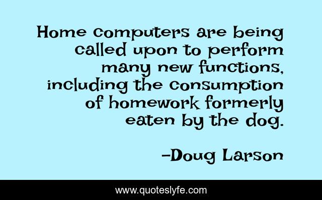 Home computers are being called upon to perform many new functions, including the consumption of homework formerly eaten by the dog.