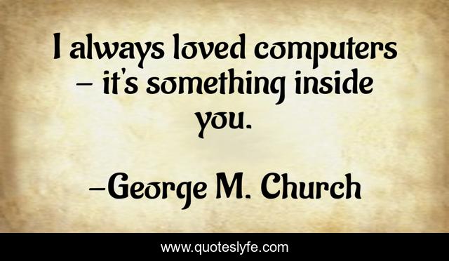 I always loved computers - it's something inside you.