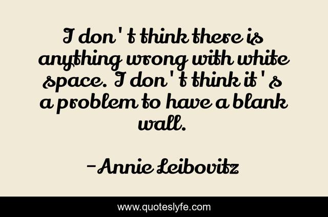 I don't think there is anything wrong with white space. I don't think it's a problem to have a blank wall.
