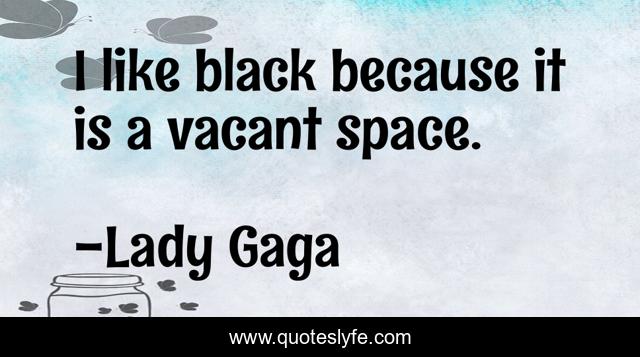 I like black because it is a vacant space.