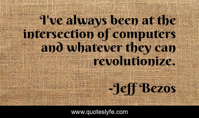 I've always been at the intersection of computers and whatever they can revolutionize.