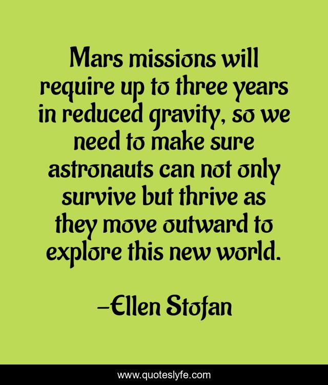 Mars missions will require up to three years in reduced gravity, so we need to make sure astronauts can not only survive but thrive as they move outward to explore this new world.