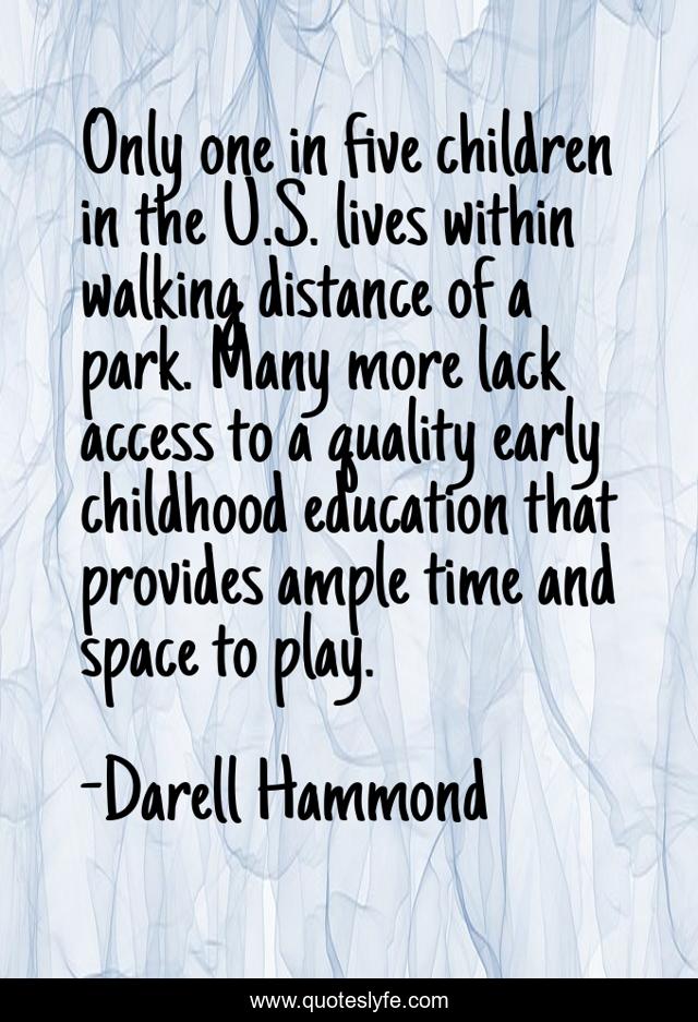 Only one in five children in the U.S. lives within walking distance of a park. Many more lack access to a quality early childhood education that provides ample time and space to play.