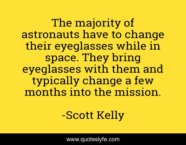 The majority of astronauts have to change their eyeglasses while in space. They bring eyeglasses with them and typically change a few months into the mission.