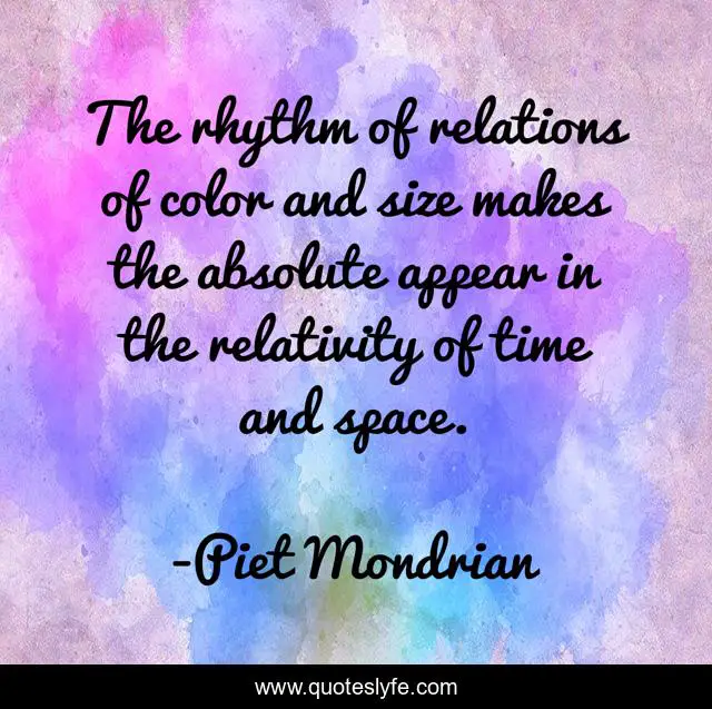 The rhythm of relations of color and size makes the absolute appear in the relativity of time and space.