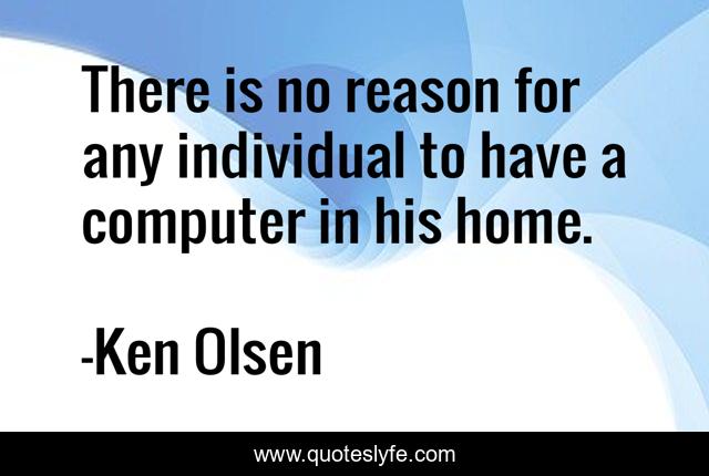 There is no reason for any individual to have a computer in his home.