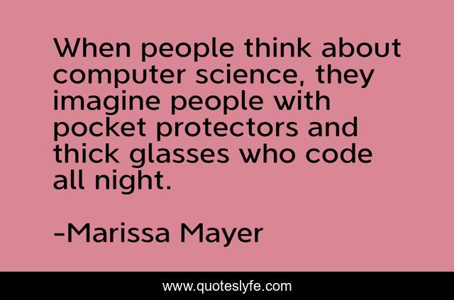 When people think about computer science, they imagine people with pocket protectors and thick glasses who code all night.