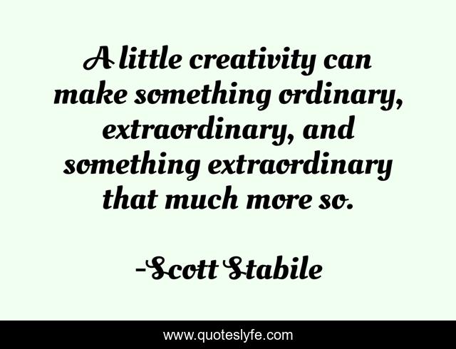 A little creativity can make something ordinary, extraordinary, and something extraordinary that much more so.