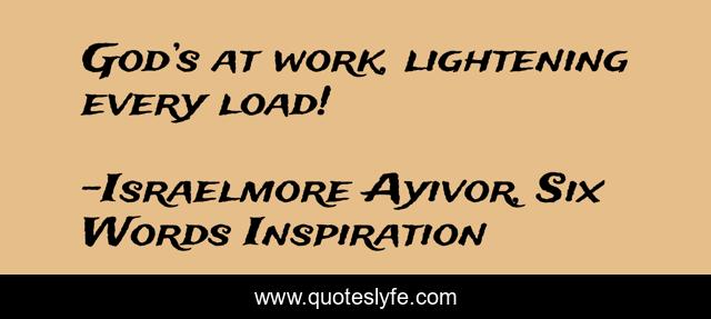 God’s at work, lightening every load!