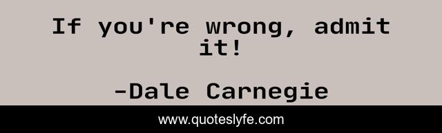 If you're wrong, admit it!