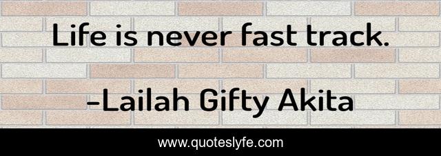 Life is never fast track.