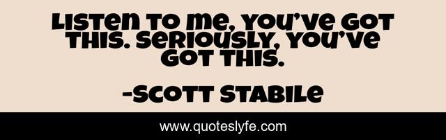 Listen to me, you’ve got this. Seriously, you’ve got this.
