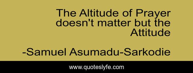 The Altitude of Prayer doesn't matter but the Attitude