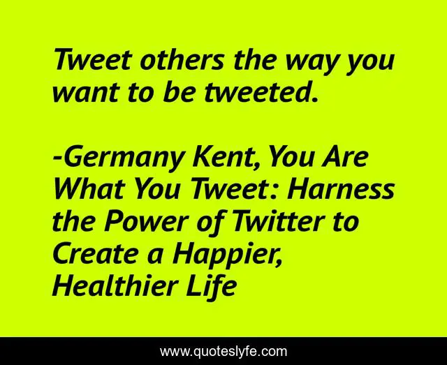 Tweet others the way you want to be tweeted.