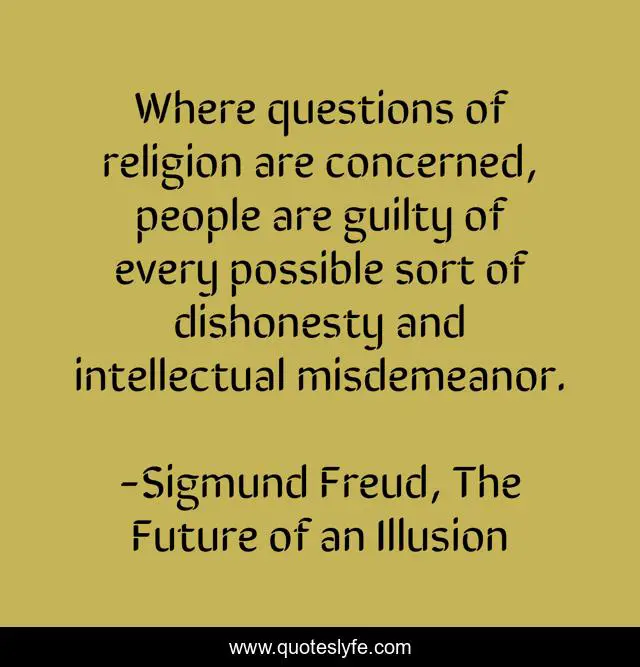 Where Questions Of Religion Are Concerned People Are Guilty Of Every Quote By Sigmund Freud The Future Of An Illusion Quoteslyfe