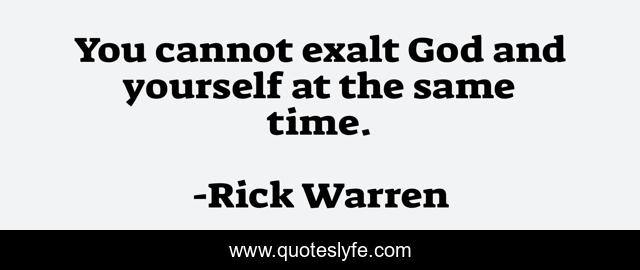 You cannot exalt God and yourself at the same time.