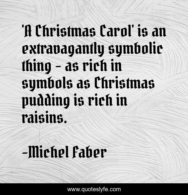 'A Christmas Carol' is an extravagantly symbolic thing - as rich in symbols as Christmas pudding is rich in raisins.