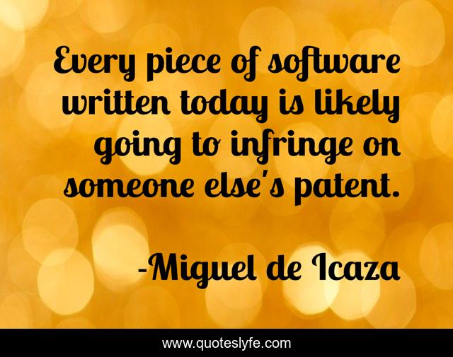Every piece of software written today is likely going to infringe on someone else's patent.