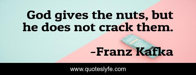 God gives the nuts, but he does not crack them.