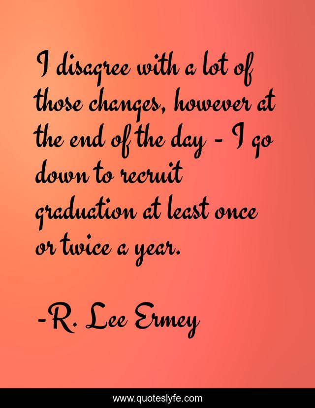 I disagree with a lot of those changes, however at the end of the day - I go down to recruit graduation at least once or twice a year.