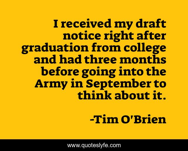 I received my draft notice right after graduation from college and had three months before going into the Army in September to think about it.