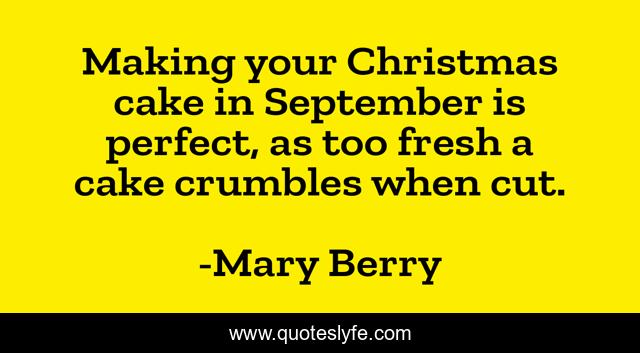 Making your Christmas cake in September is perfect, as too fresh a cake crumbles when cut.