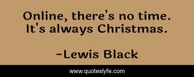Online, there's no time. It's always Christmas.