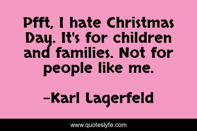 Pfft, I hate Christmas Day. It's for children and families. Not for people like me.