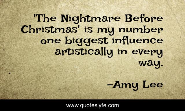 'The Nightmare Before Christmas' is my number one biggest influence artistically in every way.