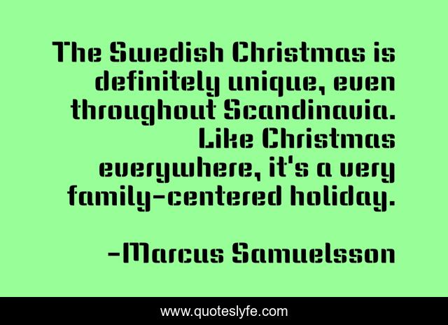 The Swedish Christmas is definitely unique, even throughout Scandinavia. Like Christmas everywhere, it's a very family-centered holiday.