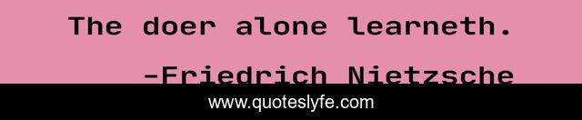 The doer alone learneth.