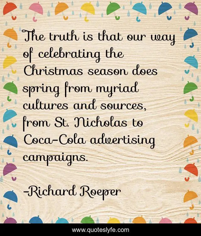 The truth is that our way of celebrating the Christmas season does spring from myriad cultures and sources, from St. Nicholas to Coca-Cola advertising campaigns.