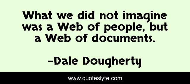 What we did not imagine was a Web of people, but a Web of documents.