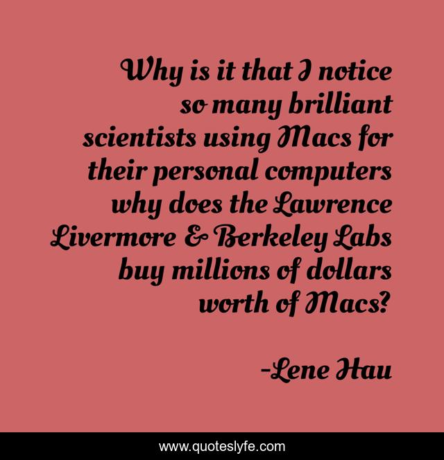 Why is it that I notice so many brilliant scientists using Macs for their personal computers why does the Lawrence Livermore & Berkeley Labs buy millions of dollars worth of Macs?