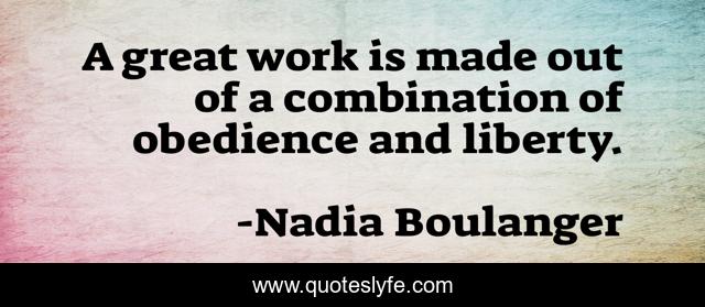 A great work is made out of a combination of obedience and liberty.