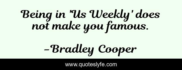Being in 'Us Weekly' does not make you famous.